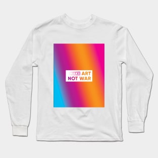 Make art not war Long Sleeve T-Shirt